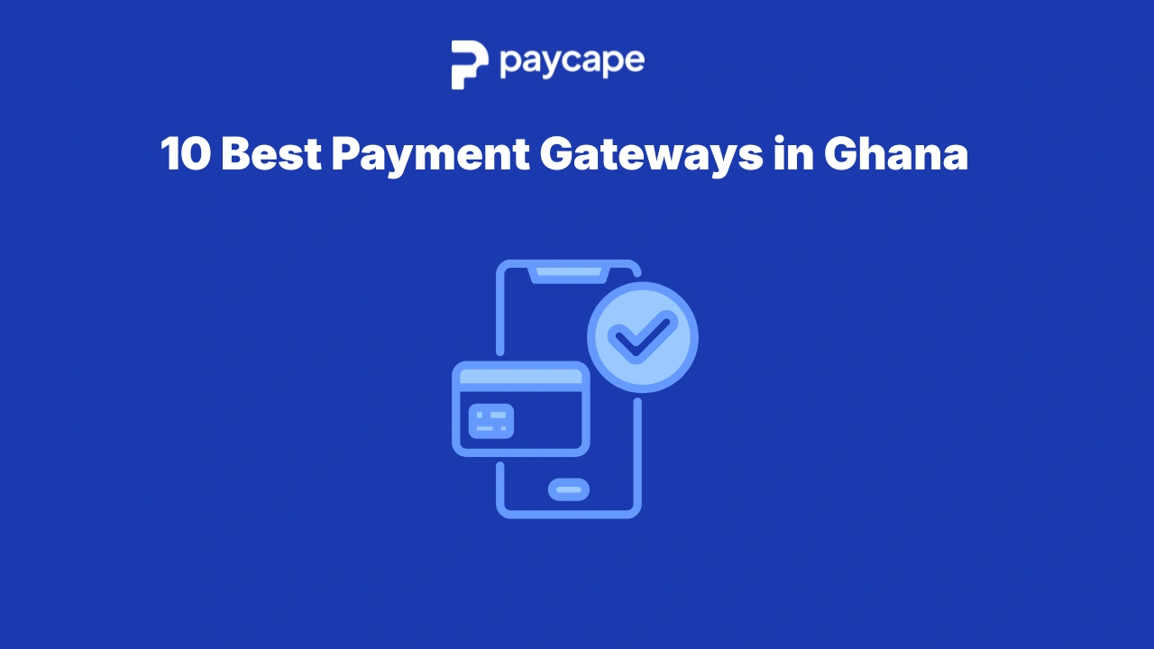 10 Best Payment Gateways in Ghana for Small Businesses to Accept Online Payments