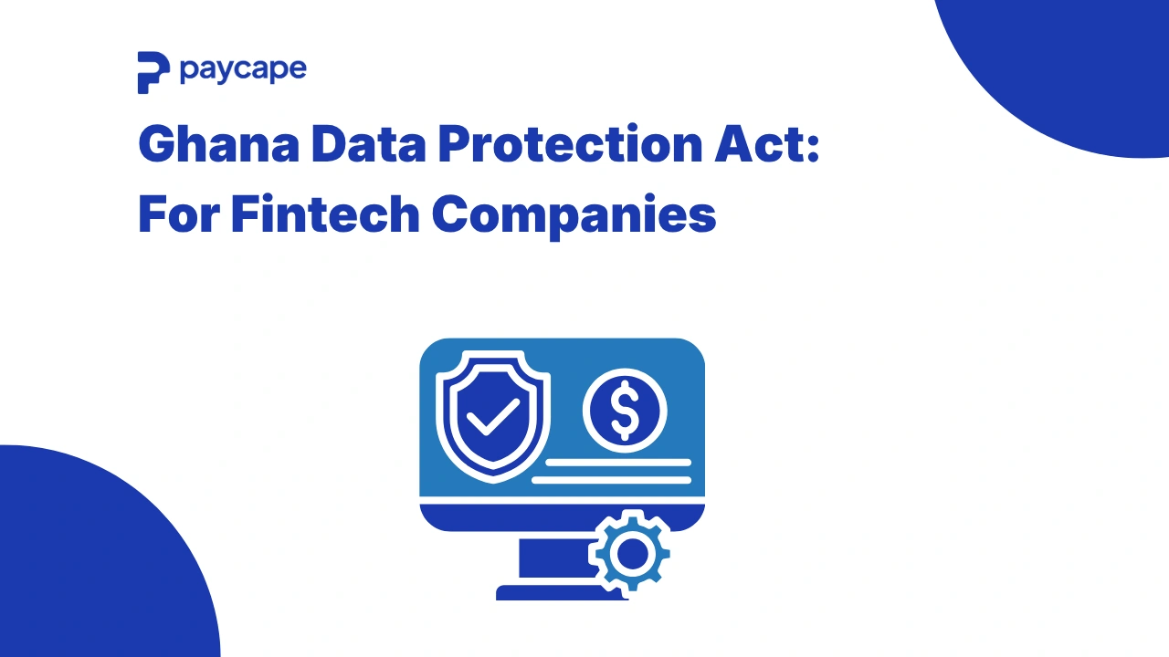 Ghana Data Protection Act: What Fintech Companies Must Do to Stay Compliant in 2026