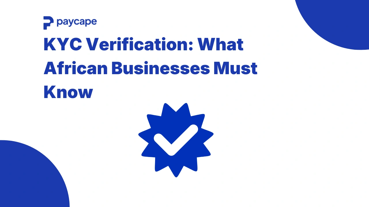 What Is KYC Verification and Why Does It Matter for African Businesses?